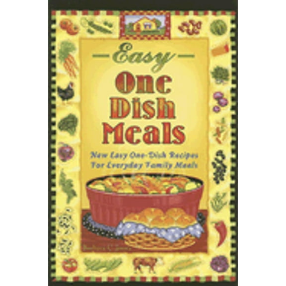 Easy One-Dish Meals : New Easy One-Dish Recipes for Everyday Family Meals