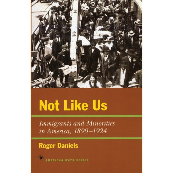 American Ways Not Like Us: Immigrants and Minorities in America, 1890-1924, (Paperback)
