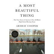 Pre-Owned A Most Beautiful Thing: The True Story of America's First All-Black High School Rowing Team (Hardcover) 1250754763 9781250754769