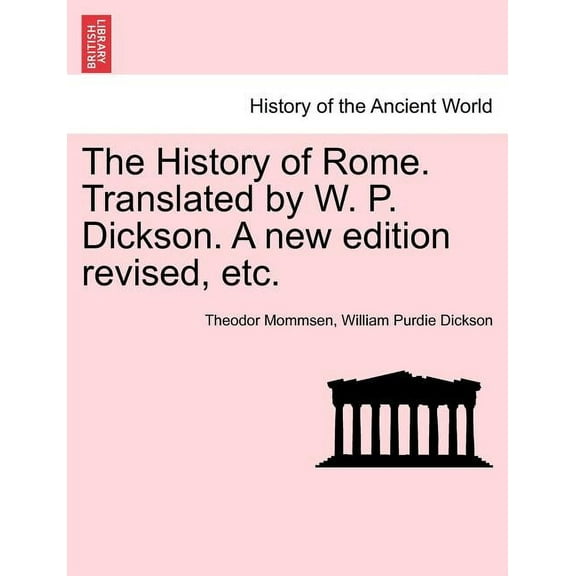 The History of Rome. Translated by W. P. Dickson. A new edition revised, etc. (Paperback)