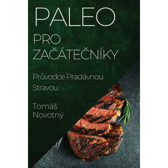 Paleo pro ZačátečnÃky: Průvodce Pradávnou Stravou, (Paperback)