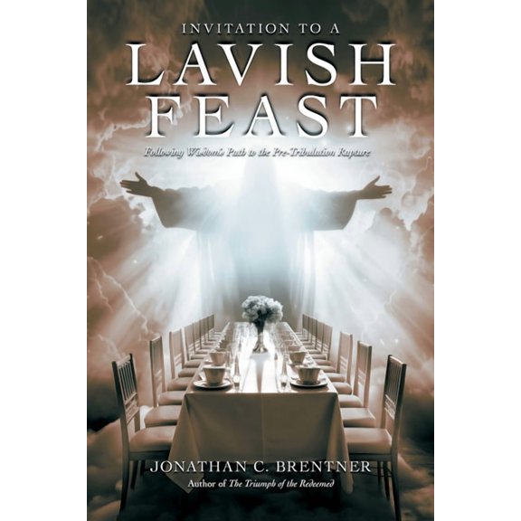 Invitation to a Lavish Feast: Following Wisdom's Path to the Pre-Tribulation Rapture, (Paperback)