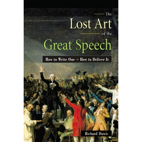 The Lost Art of the Great Speech (Paperback)