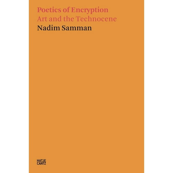 Poetics of Encryption: Art and the Technocene, (Paperback)