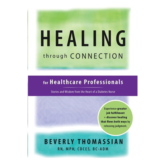 Healing through Connection for Healthcare Professionals: Stories and Wisdom from the Heart of a Diabetes Nurse, (Paperback)