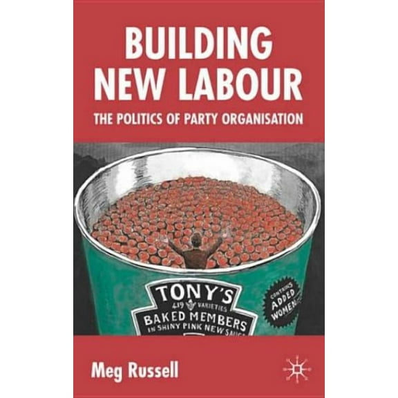 Building New Labour: The Politics of Party Organisation, (Paperback)
