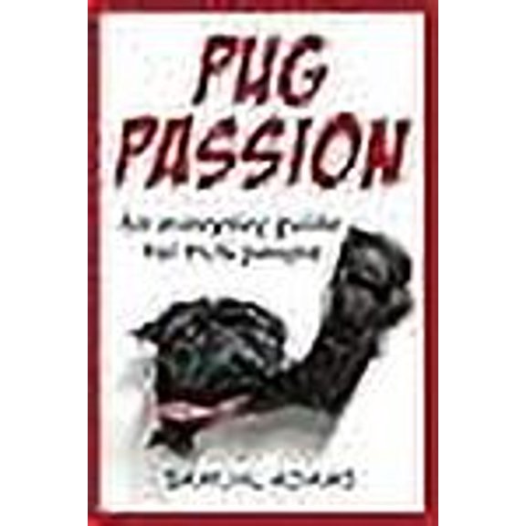 PUG Passion: An everyday guide for PUG people