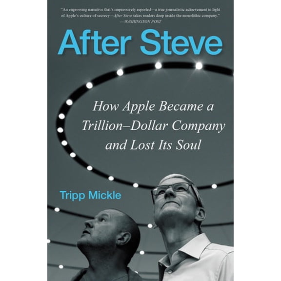 Pre-Owned After Steve: How Apple Became a Trillion-Dollar Company and Lost Its Soul (Paperback) 006300982X 9780063009820