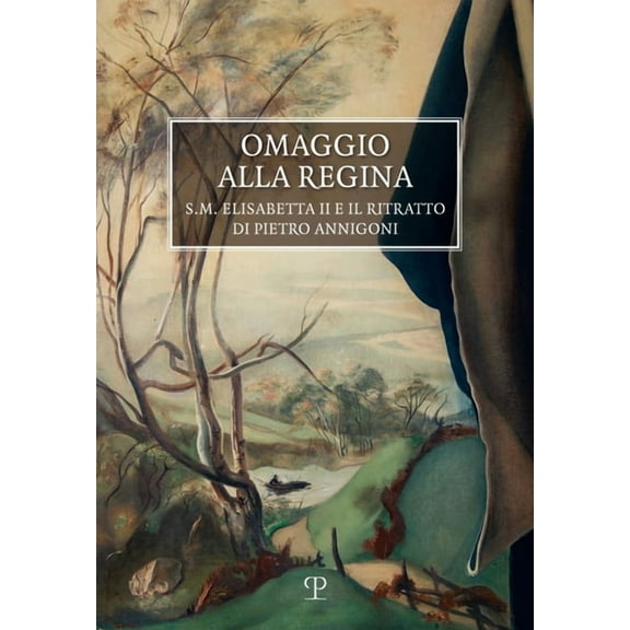 Omaggio Alla Regina : S.M. Elisabetta II E Il Ritratto Di Pietro Annigoni (Paperback)
