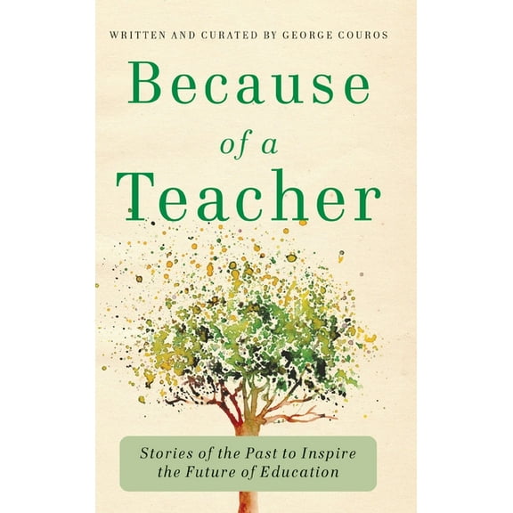 Because of a Teacher: Stories of the Past to Inspire the Future of Education, (Hardcover)