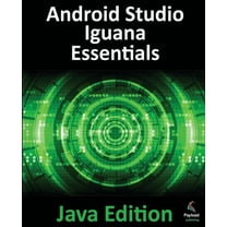Android Studio Iguana Essentials - Java Edition: Developing Android Apps Using Android Studio 2023.2.1 and Java, (Paperback)