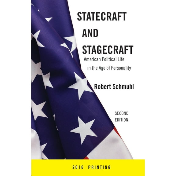 Statecraft and Stagecraft: American Political Life in the Age of Personality, Second Edition, (Hardcover)