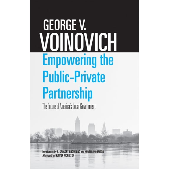 Pre-Owned Empowering the Public-Private Partnership: The Future of America's Local Government (Paperback) 0821422669 9780821422663