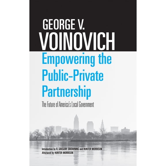 Pre-Owned Empowering the Public-Private Partnership: The Future of America's Local Government (Paperback) 0821422669 9780821422663