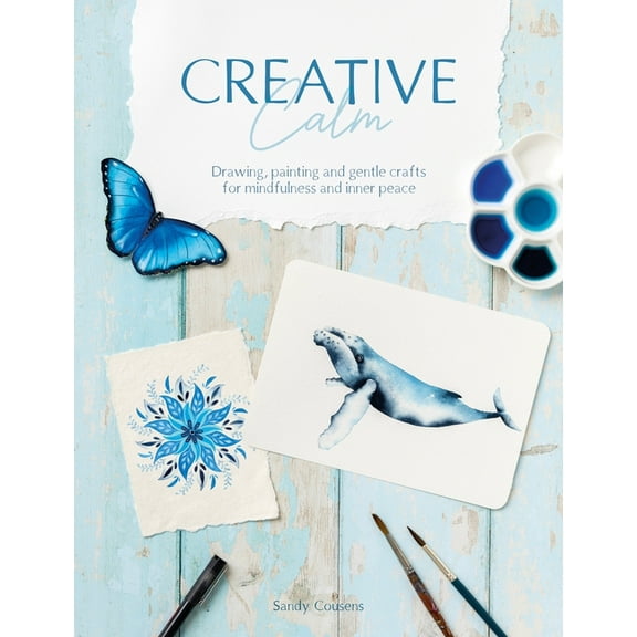 Creative Calm: Drawing, Painting and Gentle Crafts for Mindfulness and Inner Peace, (Paperback)