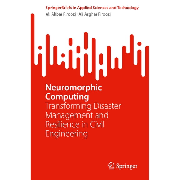 Springerbriefs in Applied Sciences and T Neuromorphic Computing: Transforming Disaster Management and Resilience in Civil Engineering, (Paperback)