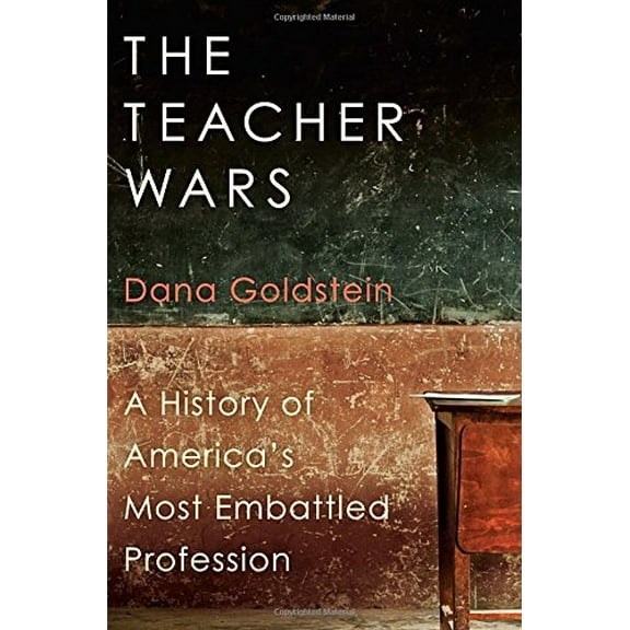 Pre-Owned The Teacher Wars: A History of America's Most Embattled Profession (Hardcover) 038553695X 9780385536950