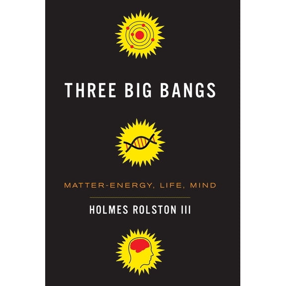 Three Big Bangs: Matter-Energy, Life, Mind, (Hardcover)
