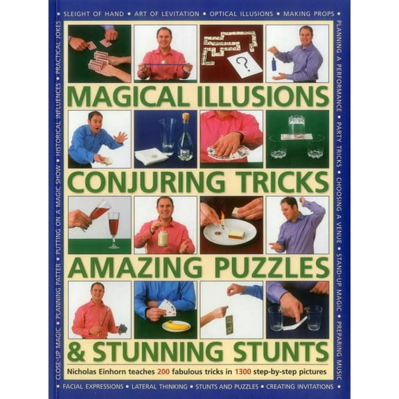 Magical Illusions, Conjuring Tricks, Amazing Puzzles & Stunning Stunts : Nicholas Einhorn Teaches 200 Fabulous Tricks In 1300 Step-By-Step Pictures (Paperback)