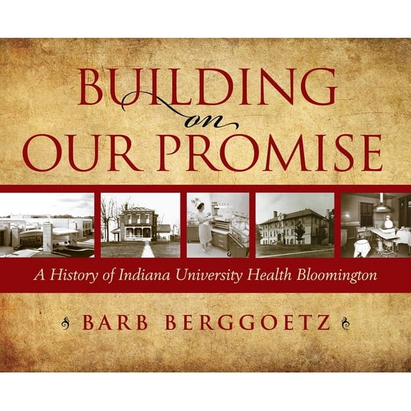 Building on Our Promise: A History of Indiana University Health Bloomington, (Hardcover)