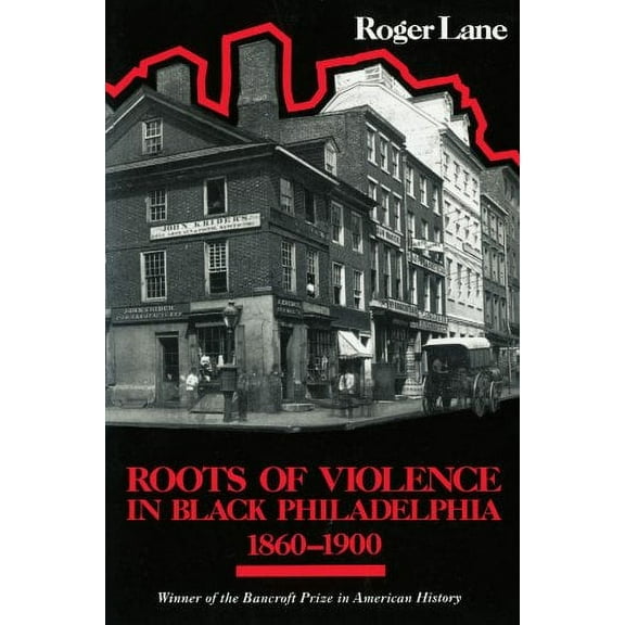 Roots of Violence in Black Philadelphia, 1860-1900 Paperback