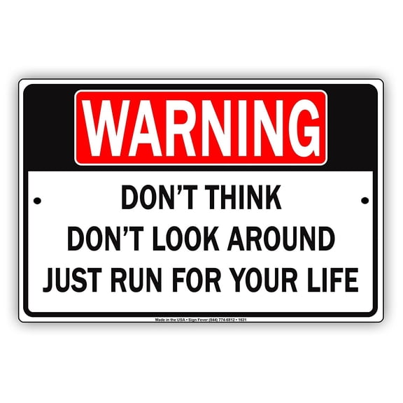 WARNING Don't Think Don't Look Around Just Run For Your Life Gag Funny Notice Aluminum Note Metal Sign Plate