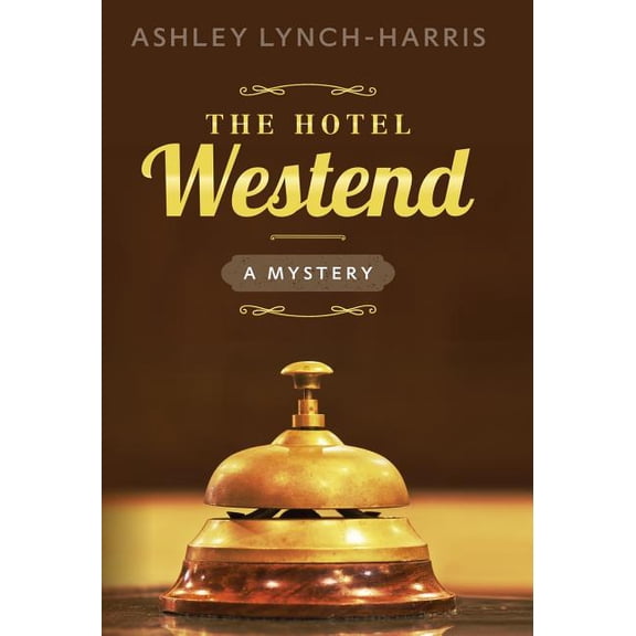 Maitland Sisters Mystery The Hotel Westend: A Mystery, Book 1, (Hardcover)