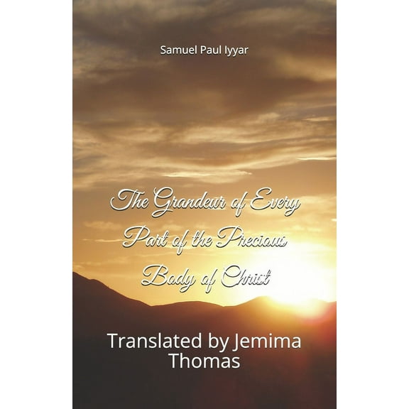 The Grandeur of Every Part of the Precious Body of Christ (Paperback)
