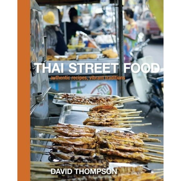 Pre-Owned Thai Street Food: Authentic Recipes, Vibrant Traditions [A Cookbook] (Hardcover 9781580082846) by David Thompson