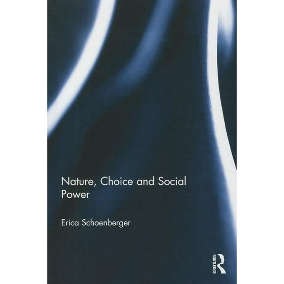 Nature, Choice and Social Power, (Hardcover)