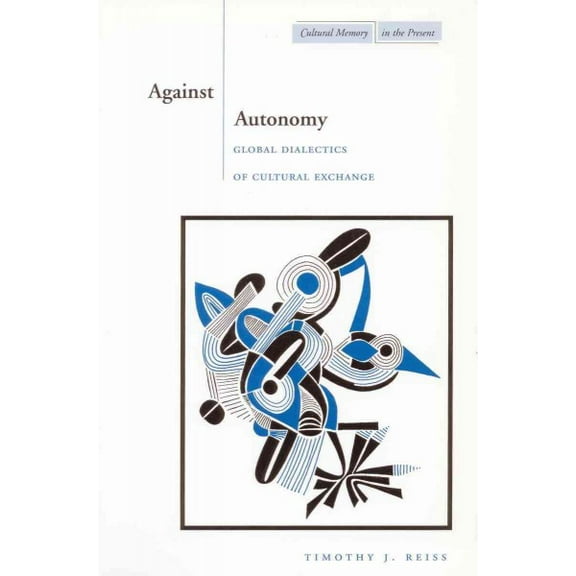 Cultural Memory in the Present: Against Autonomy : Global Dialectics of Cultural Exchange (Paperback)