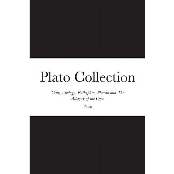 Plato Collection: Crito, Apology, Euthyphro, Phaedo and The Allegory of the Cave (Paperback)