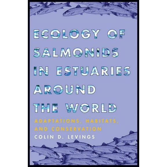 Ecology of Salmonids in Estuaries around the World : Adaptations, Habitats, and Conservation (Hardcover)