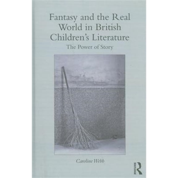 Pre-Owned Children's Literature and Culture Fantasy and the Real World in British Children's Literature: The Power of Story, (Hardcover)