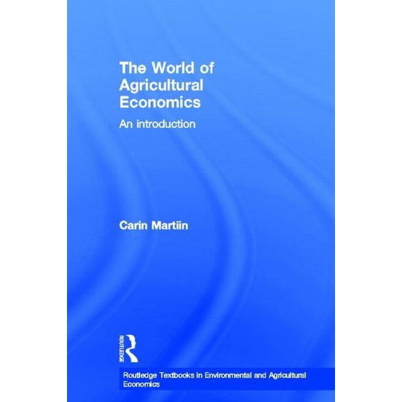 Routledge Textbooks in Environmental and The World of Agricultural Economics: An Introduction, (Hardcover)