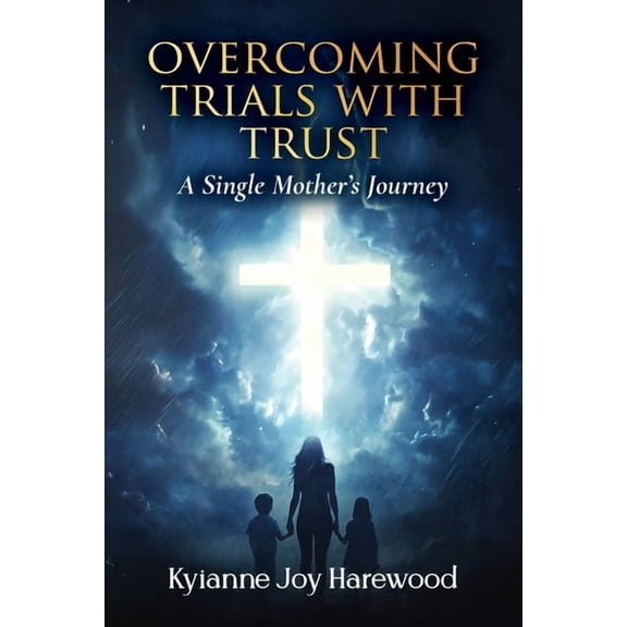 Overcoming Trials With Trust: A Single Mother's Journey, (Paperback)