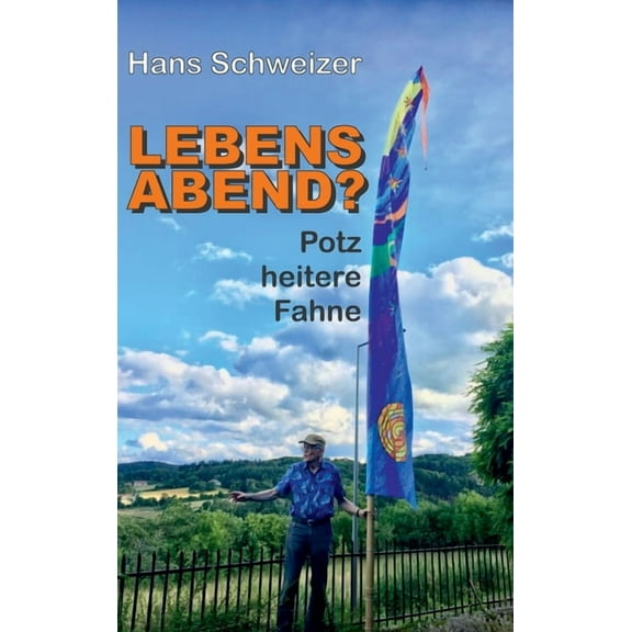 Lebensabend?: Potz Heitere Fahne (Hardcover)