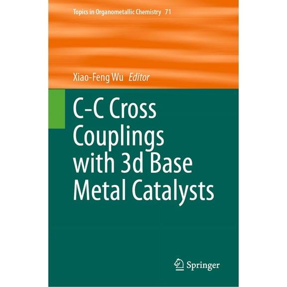 Topics in Organometallic Chemistry C-C Cross Couplings with 3D Base Metal Catalysts, Book 71, (Hardcover)