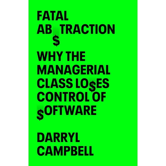 Pre-Owned Fatal Abstraction: Why the Managerial Class Loses Control of Software