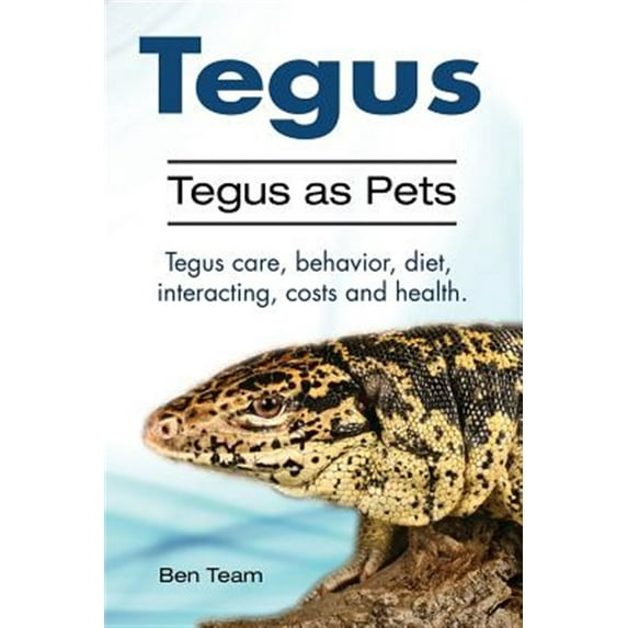 Pre-Owned Tegus. Tegus as Pets. Tegus care, behavior, diet, interacting, costs and health. (Paperback) 1910861200 9781910861202