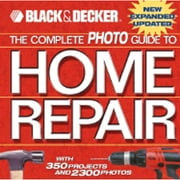 The Complete Photo Guide to Home Repair: With 350 Projects and 2300 Photos (Hardcover) by Black & Decker Corporation (Creator), Creative Publishing International (Creator)