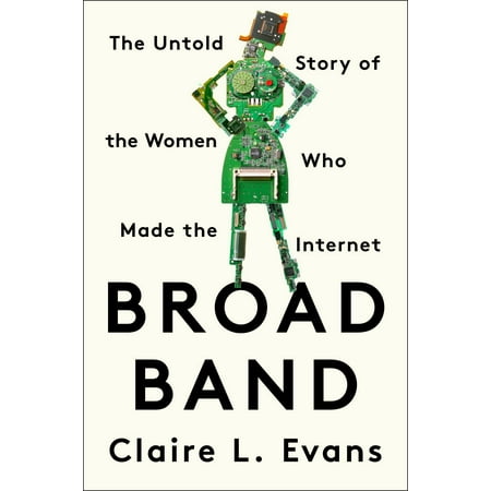 Broad Band : The Untold Story of the Women Who Made the (The Best Mobile Broadband)