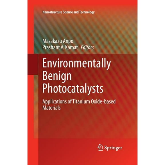 Nanostructure Science and Technology Environmentally Benign Photocatalysts: Applications of Titanium Oxide-Based Materials, (Paperback)