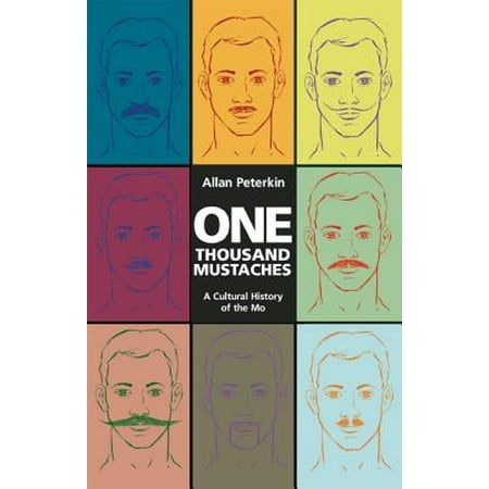 One Thousand Mustaches : A Cultural History of the