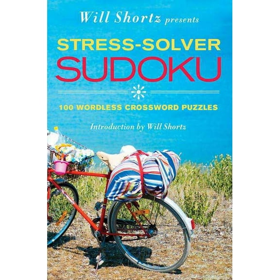 Will Shortz Presents... Will Shortz Presents Stress-Solver Sudoku: 100 Wordless Crossword Puzzles, (Paperback)