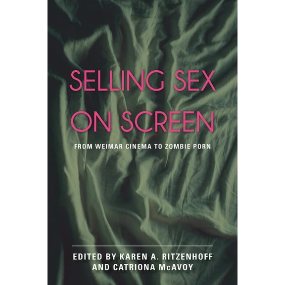 Selling Sex on Screen: From Weimar Cinema to Zombie Porn, (Hardcover)