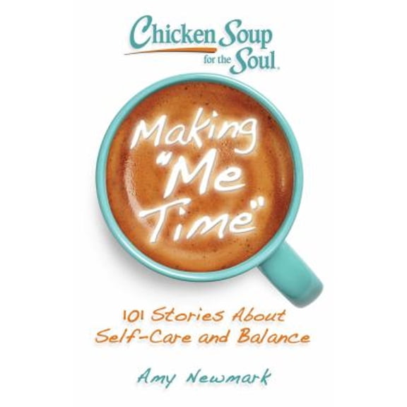 Pre-Owned Chicken Soup for the Soul: Making Me Time: 101 Stories About Self-Care and Balance Paperback