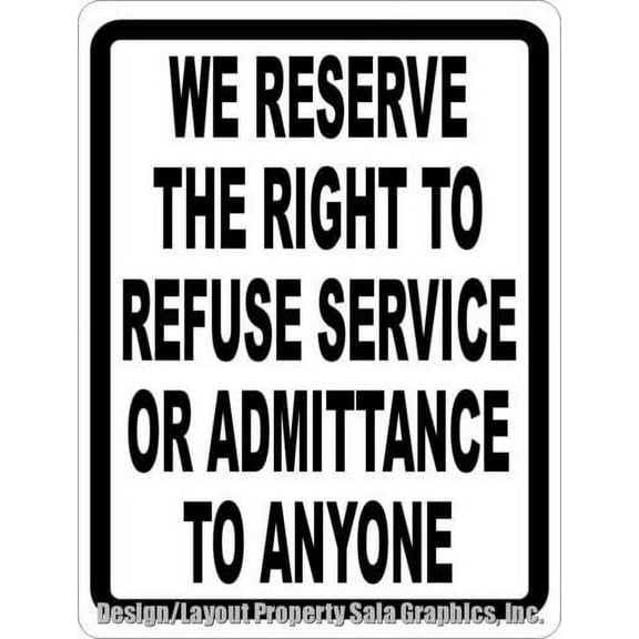 We Reserve Right To Refuse Service or Admittance Sign