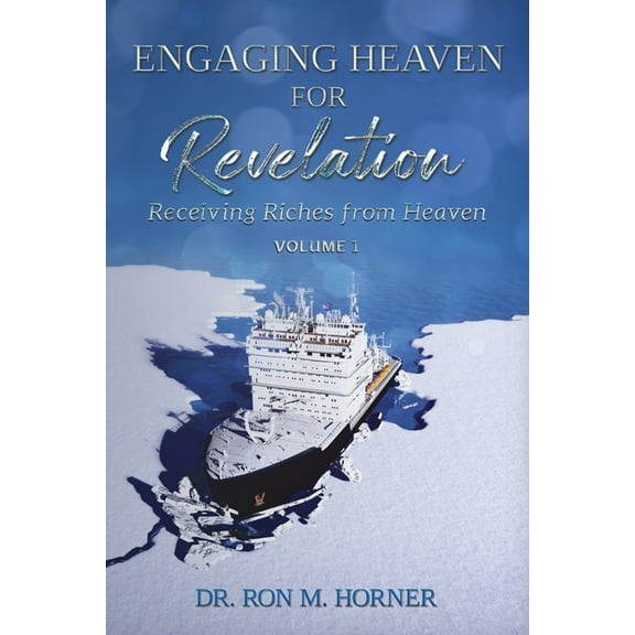 Engaging Heaven for Revelation - Volume 1: Receiving Riches from Heaven, (Paperback)