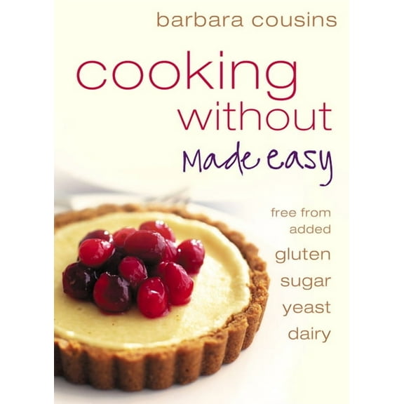Cooking Without Made Easy: All recipes free from added gluten, sugar, yeast and dairy produce, (Paperback)